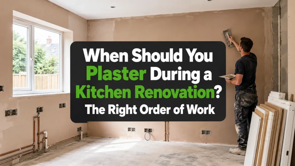 When Should You Plaster During a Kitchen Renovation?